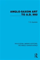 Book cover of Anglo-Saxon Art to A.D. 900 by T.D. Kendrick