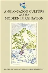 Book cover of Anglo-Saxon Culture and the Modern Imagination by David Clark
