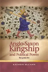 Book cover of Anglo-Saxon Kingship and Political Power by Kathrin McCann