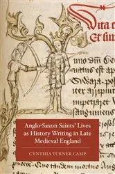 Book cover of Anglo-Saxon Saints' Lives as History Writing in Late Medieval England by Cynthia Turner Camp