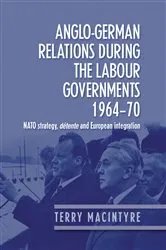Book cover of Anglo–German relations during the Labour governments 1964–70 by Terry Macintyre