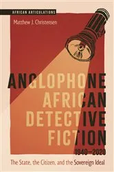 Book cover of Anglophone African Detective Fiction 1940-2020 by Matthew J. Christensen