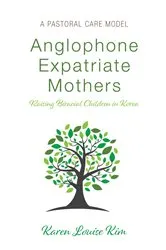 Book cover of Anglophone Expatriate Mothers Raising Biracial Children in Korea by Karen Louise Kim