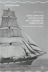 Book cover of Anglophone Literature of Caribbean Indenture by Alison Klein