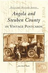 Book cover of Angola and Steuben County in Vintage Postcards by John Martin Smith