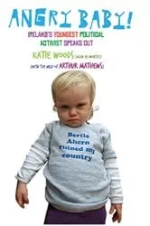 Book cover of Angry Baby: Ireland's Youngest Political Activist Speaks Out by Arthur Mathews