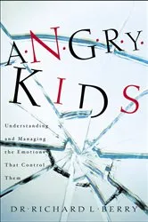 Book cover of Angry Kids by Dr. Richard L. Berry
