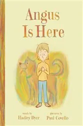 Book cover of Angus Is Here by Hadley Dyer