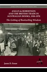 Book cover of Angus & Robertson and the British Trade in Australian Books, 1930–1970 by Jason D. Ensor