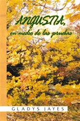 Book cover of Angustia, En Medio De Las Pruebas by Gladys Jayes