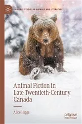 Book cover of Animal Fiction in Late Twentieth-Century Canada by Alice Higgs