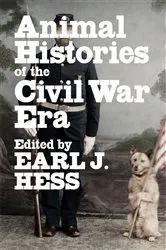 Book cover of Animal Histories of the Civil War Era by Earl J. Hess