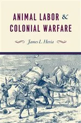 Book cover of Animal Labor and Colonial Warfare by James L. Hevia