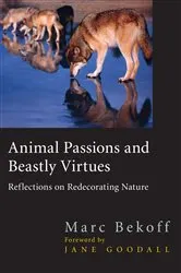 Book cover of Animal Passions and Beastly Virtues by Marc Bekoff