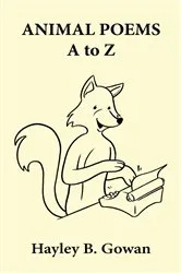 Book cover of Animal Poems A to Z by Hayley  B. Gowan