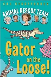 Book cover of Animal Rescue Team: Gator on the Loose! by Sue Stauffacher