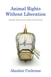 Book cover of Animal Rights Without Liberation by Alasdair Cochrane