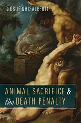 Book cover of Animal Sacrifice and the Death Penalty by Giosuè Ghisalberti