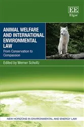 Book cover of Animal Welfare and International Environmental Law by Werner Scholtz
