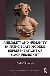 Book cover of Animality and Humanity in French Late Modern Representations of Black Femininity by Elodie Silberstein