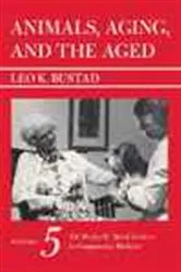 Book cover of Animals, Aging, and the Aged by Leo K. Bustad