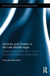 Book cover of Animals and Hunters in the Late Middle Ages by Hannele Klemettilä