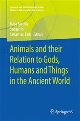 Book cover of Animals and their Relation to Gods, Humans and Things in the Ancient World by Raija Mattila