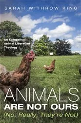 Book cover of Animals Are Not Ours (No, Really, They’re Not) by Sarah Withrow King