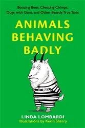 Book cover of Animals Behaving Badly by Linda Lombardi