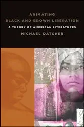 Book cover of Animating Black and Brown Liberation by Michael Datcher