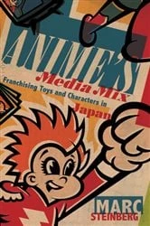 Book cover of Anime’s Media Mix by Marc Steinberg
