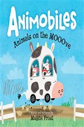 Book cover of Animobiles: Animals on the Mooove by Maddie Frost