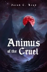 Book cover of Animus of the Cruel by Jacob C Read