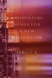 Book cover of Anishinaabe Songs for a New Millennium by Marcie R. Rendon