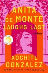 Book cover of Anita de Monte Laughs Last by Xochitl Gonzalez