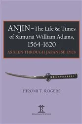 Book cover of Anjin - The Life and Times of Samurai William Adams, 1564-1620 by Hiromi Rogers