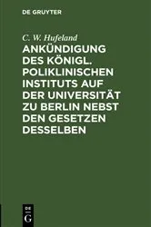 Book cover of Ankündigung des Königl. Poliklinischen Instituts auf der Universität zu Berlin nebst den Gesetzen desselben by C. W. Hufeland