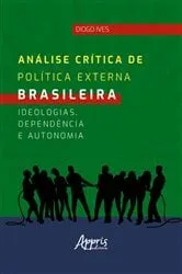 Book cover of Análise Crítica de Política Externa Brasileira: Ideologias, Dependência e Autonomia by Diogo Ives