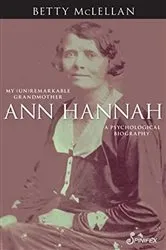 Book cover of Ann Hannah, My (Un)Remarkable Grandmother by Betty McLellan