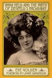Book cover of Anna Held and the Birth of Ziegfeld's Broadway (2nd ed.) by Eve Golden