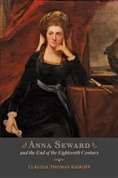 Book cover of Anna Seward and the End of the Eighteenth Century by Claudia T. Kairoff