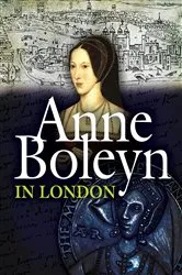 Book cover of Anne Boleyn in London by Lissa Chapman