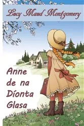 Book cover of Anne de Dhíonna Glasa, Irish edition by Lucy Maud Montgomery