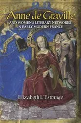 Book cover of Anne de Graville and Women's Literary Networks in Early Modern France by Elizabeth L'Estrange