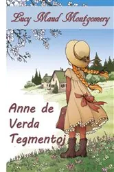 Book cover of Anne de Verda Tegmentoj by Lucy Maud Montgomery