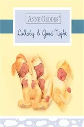 Book cover of Anne Geddes Lullaby and Good Night by Anne Geddes