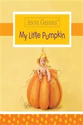 Book cover of Anne Geddes My Little Pumpkin by Anne Geddes