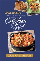 Book cover of Anne Marie's Family Favorite Recipes With A Caribbean Twist Third Edition by Anne Marie Herman