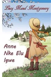 Book cover of Anne nke Akwụkwọ ndụ Akwụkwọ ndụ by Lucy Maud Montgomery