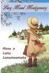 Book cover of Anne o Lanu Lanumeamata by Lucy Maud Montgomery